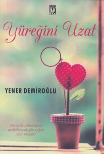 Yüreğini Uzat - Yener Demiroğlu - Uğur Tuna Yayınları