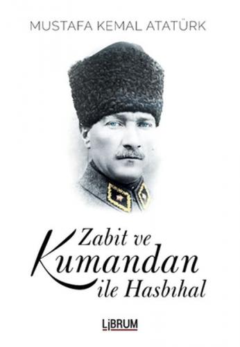 Zabit ve Kumandan İle Hasbıhal - Mustafa Kemal Atatürk - Librum Kitap