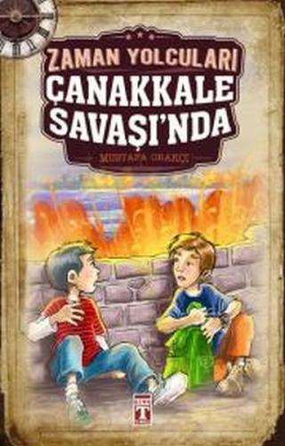 Zaman Yolcuları Çanakkale Savaşı'nda - Mustafa Orakçı - Genç Timaş