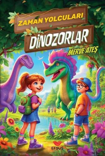 Zaman Yolcuları Dinozorlar - Merve Ateş - Efsus Yayınları