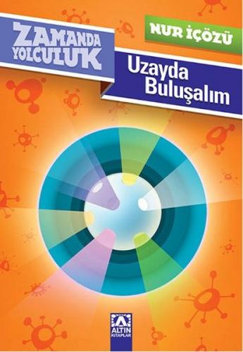 Zamanda Yolculuk - Uzayda Buluşalım - Nur İçözü - Altın Kitaplar