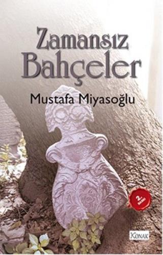 Zamansız Bahçeler - Mustafa Miyasoğlu - Konak Yayınları