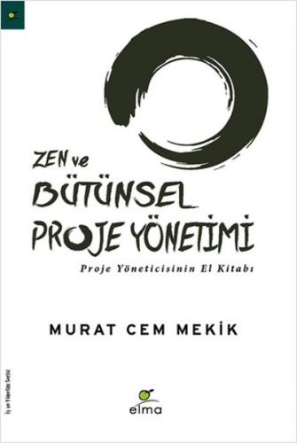 Zen ve Bütünsel Proje Yönetimi - Murat Cem Mekik - ELMA Yayınevi