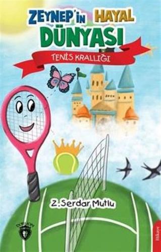 Zeynep'in Hayal Dünyası Tenis Krallığı - Z. Serdar Mutlu - Dorlion Yay