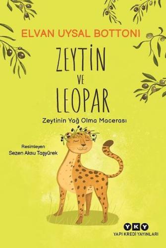 Zeytin ve Leopar Zeytin’in Yağ Olma Macerası - Elvan Uysal Bottoni - Y