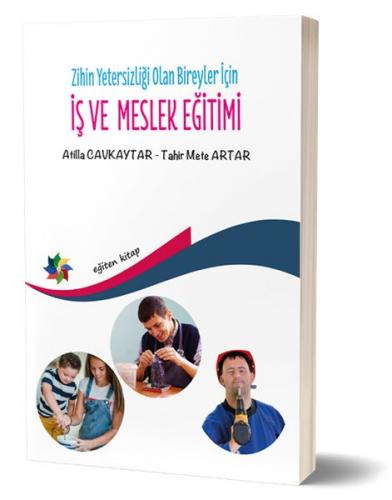 Zihin Yetersizliği Olan Bireyler İçin İş ve Meslek Eğitimi - Atilla Ca