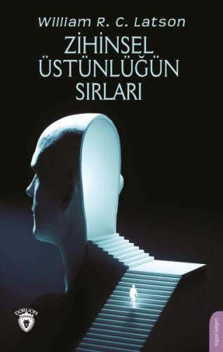 Zihinsel Üstünlüğün Sırları - William R. C. Latson - Dorlion Yayınları