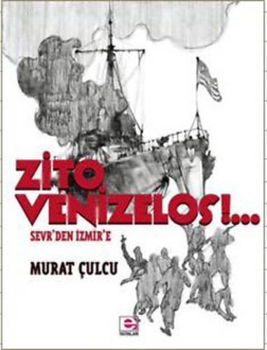 Zito Venizelos!.. - Murat Çulcu - E Yayınları