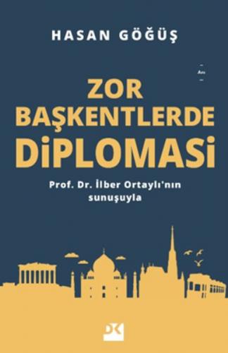 Zor Başkentlerde Diplomasi - Hasan Göğüş - Doğan Kitap