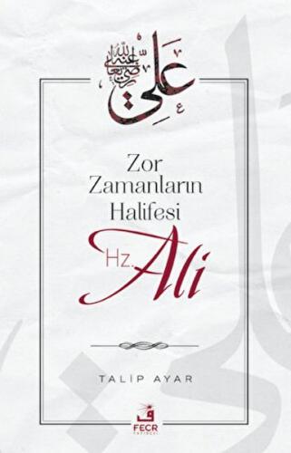 Zor Zamanların Halifesi Hz. Ali - Talip Ayar - Fecr Yayınları