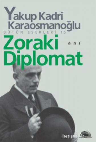 Zoraki Diplomat - Yakup Kadri Karaosmanoğlu - İletişim Yayınevi